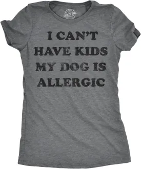 Womens I Can't Have Kids My Dog is Allergic T Shirt Cool Dog Mom Gift