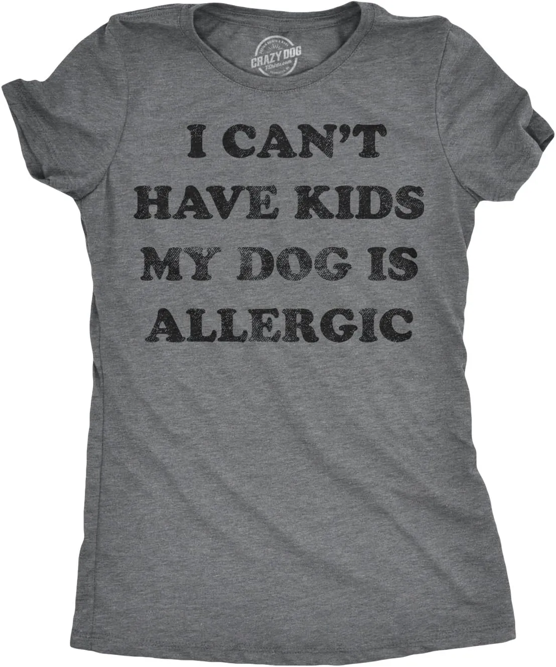 Womens I Can't Have Kids My Dog is Allergic T Shirt Cool Dog Mom Gift
